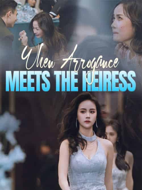 When Arrogance Meets the Heiress When Arrogance Meets the Heiress