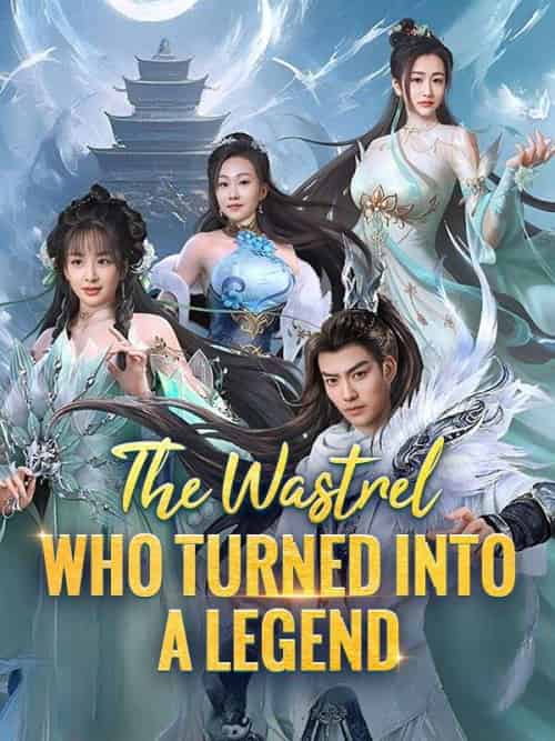 The Wastrel Who Turned Into A Legend The Wastrel Who Turned Into A Legend
