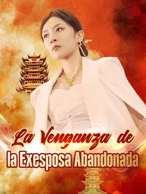 La Venganza de la Exesposa Abandonada La Venganza de la Exesposa Abandonada