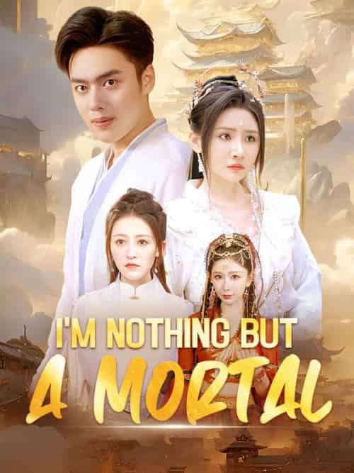 I'm Nothing but a Mortal I'm Nothing but a Mortal